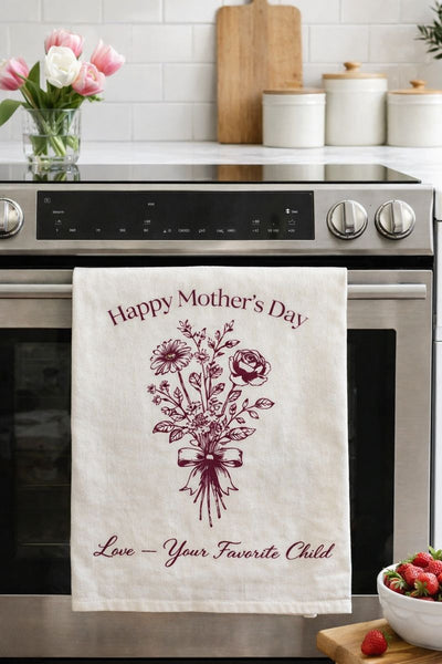 Happy Mother's Day- From Your Favorite Child Flour Sack Tea Towel